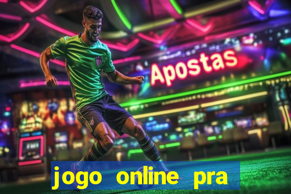 jogo online pra ganhar dinheiro