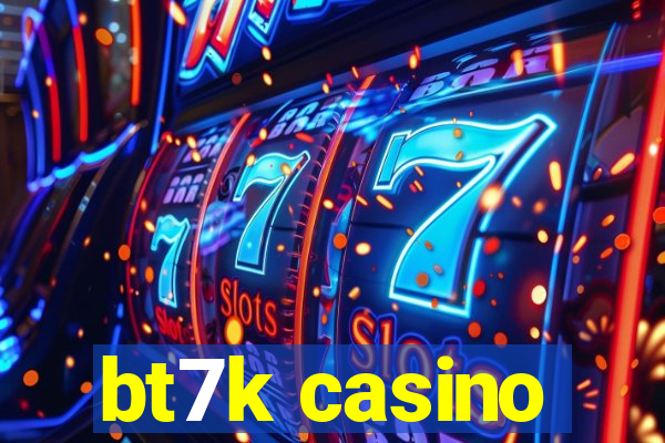 bt7k casino