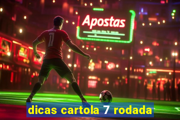 dicas cartola 7 rodada