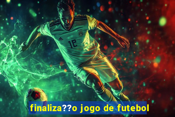 finaliza??o jogo de futebol