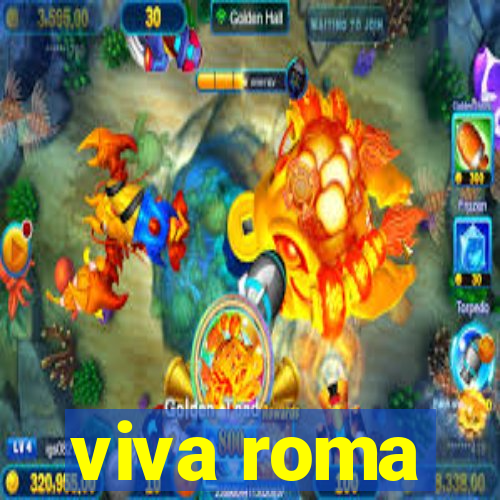 viva roma