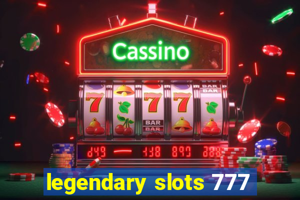 legendary slots 777