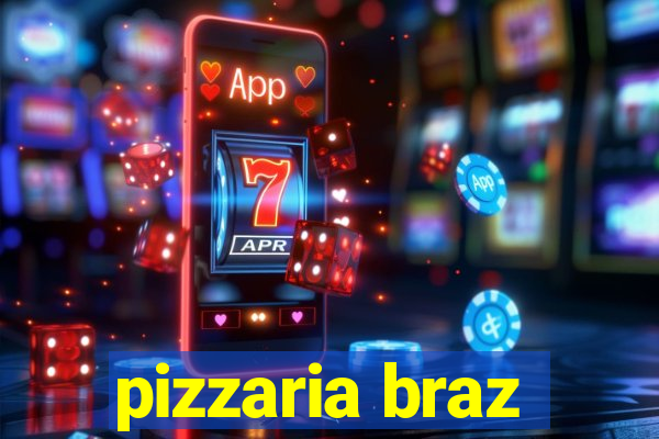 pizzaria braz