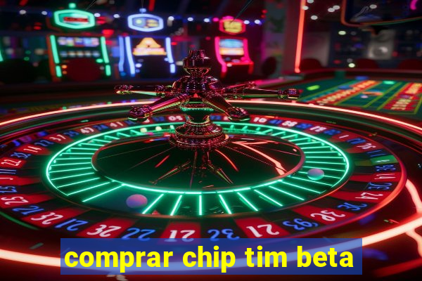 comprar chip tim beta