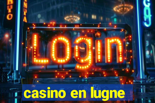 casino en lugne