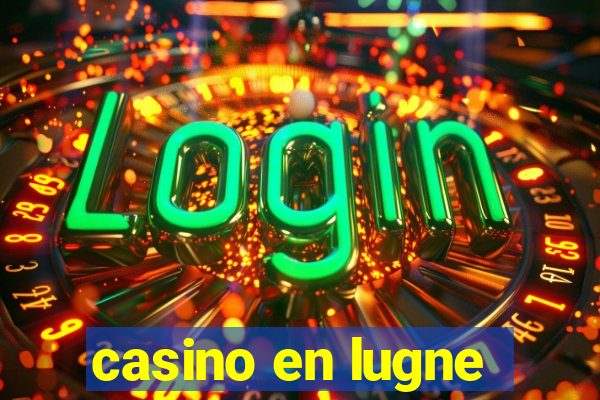 casino en lugne