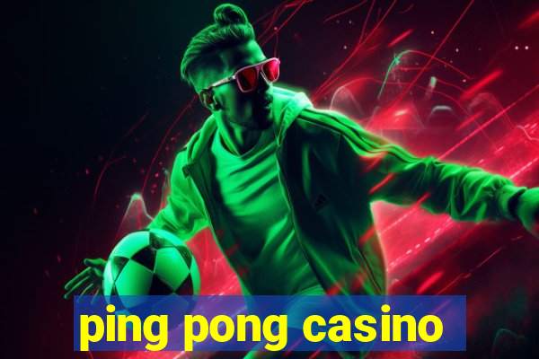 ping pong casino