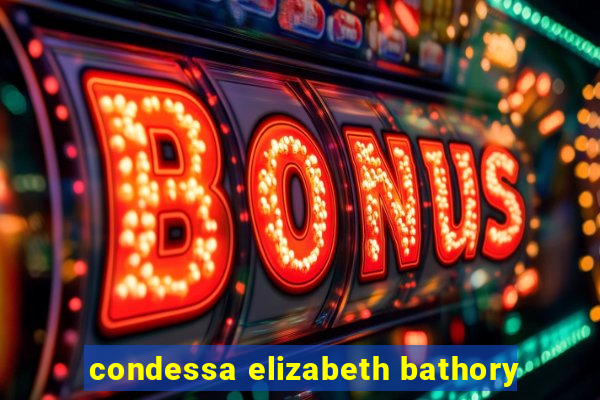 condessa elizabeth bathory