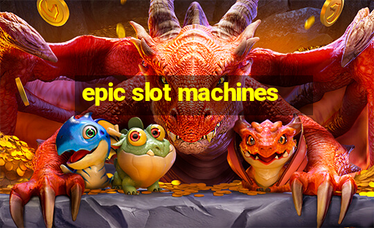 epic slot machines