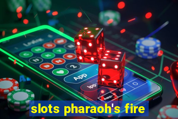 slots pharaoh's fire