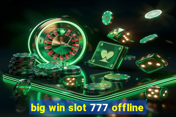 big win slot 777 offline