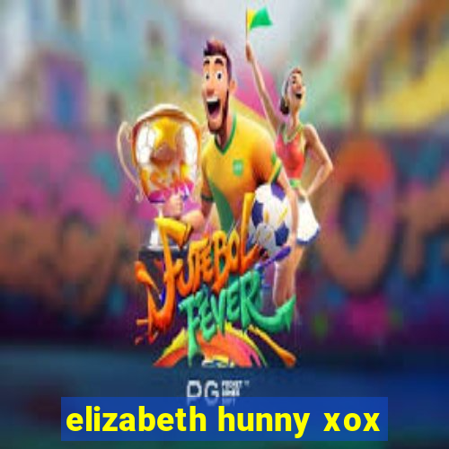 elizabeth hunny xox