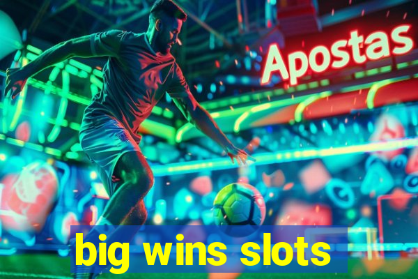 big wins slots