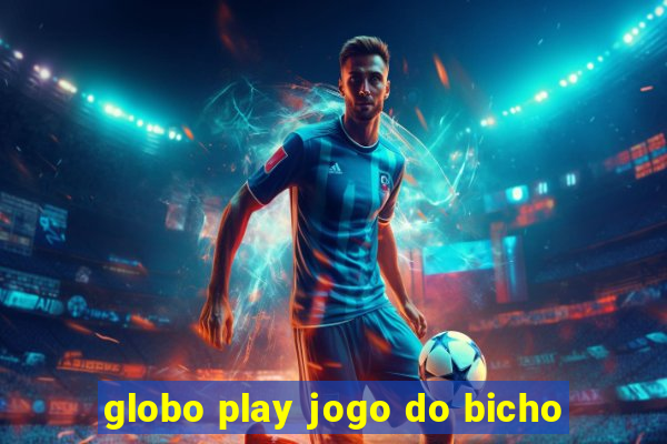 globo play jogo do bicho