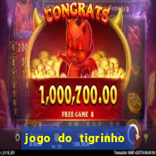 jogo do tigrinho que dá dinheiro