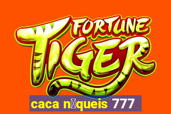 caca n铆queis 777