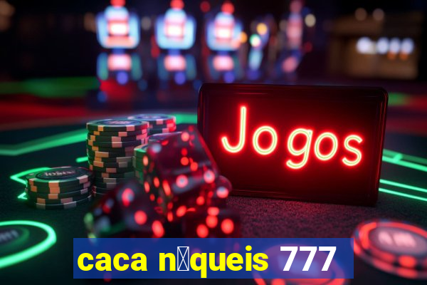 caca n铆queis 777