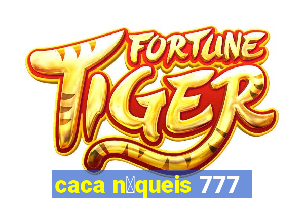 caca n铆queis 777