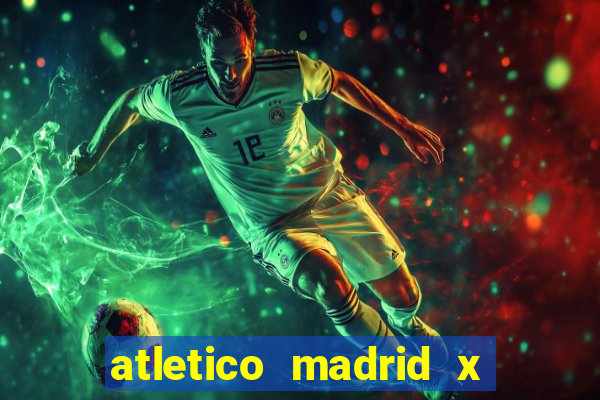 atletico madrid x real madrid palpite