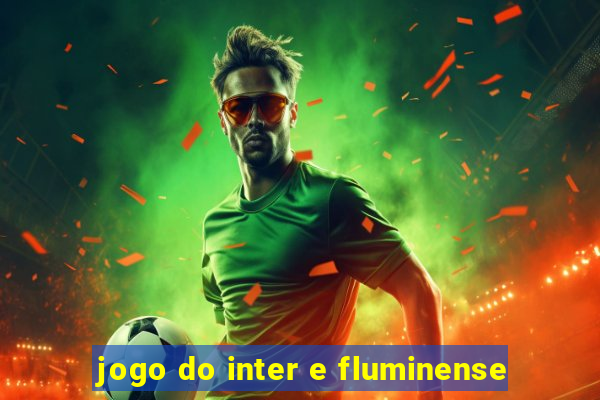 jogo do inter e fluminense