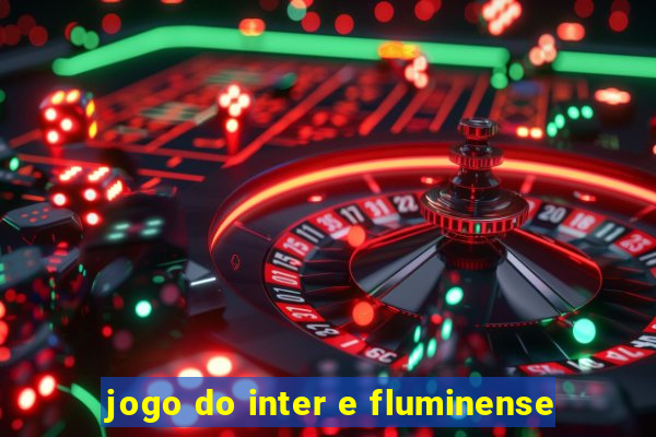 jogo do inter e fluminense