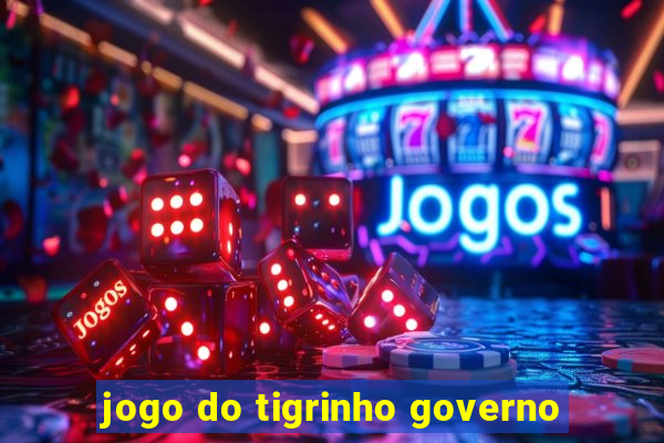 jogo do tigrinho governo