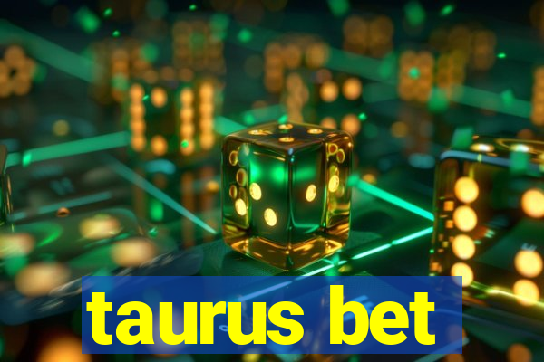 taurus bet