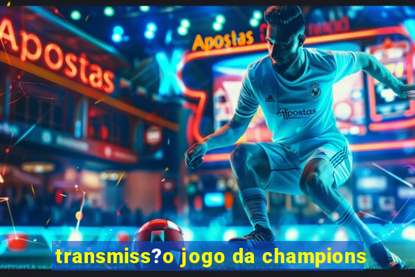 transmiss?o jogo da champions