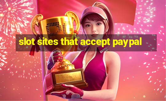 slot sites that accept paypal