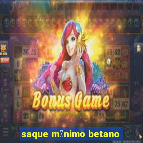 saque m铆nimo betano