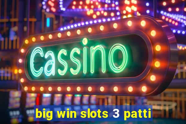 big win slots 3 patti