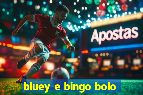 bluey e bingo bolo