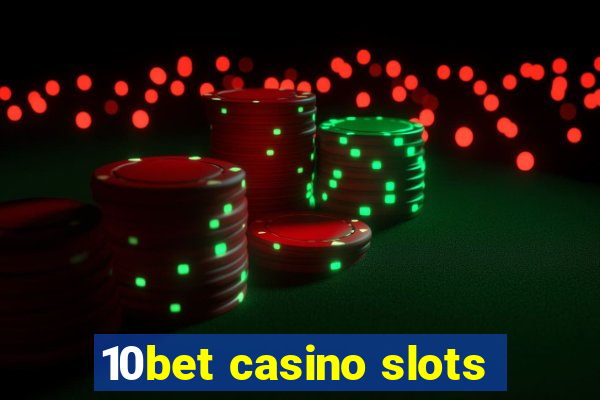 10bet casino slots