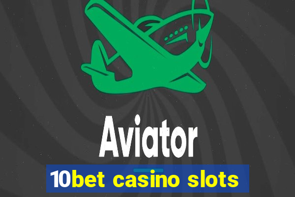 10bet casino slots