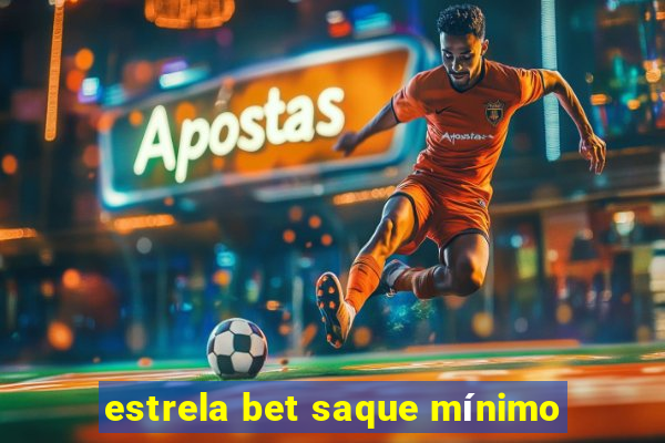 estrela bet saque mínimo