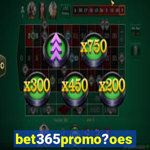 bet365promo?oes