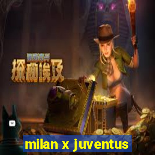 milan x juventus