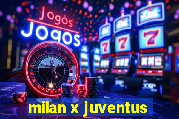 milan x juventus