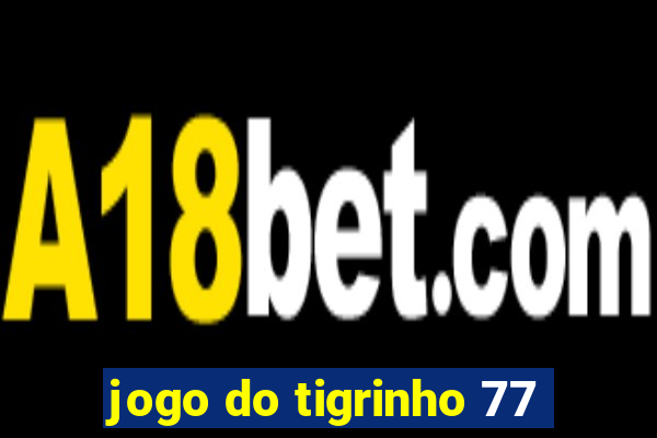 jogo do tigrinho 77