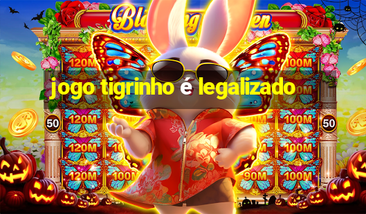 jogo tigrinho é legalizado