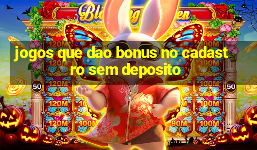 jogos que dao bonus no cadastro sem deposito