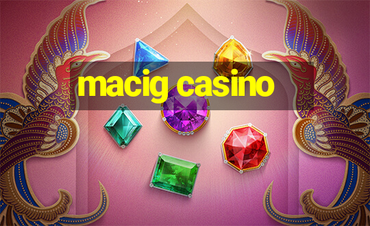 macig casino