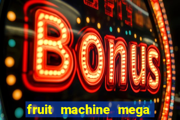 fruit machine mega bonus slot