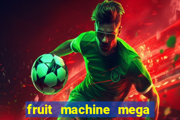 fruit machine mega bonus slot