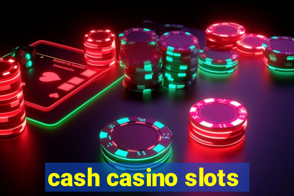 cash casino slots