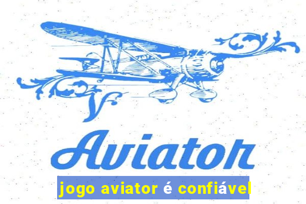 jogo aviator é confiável