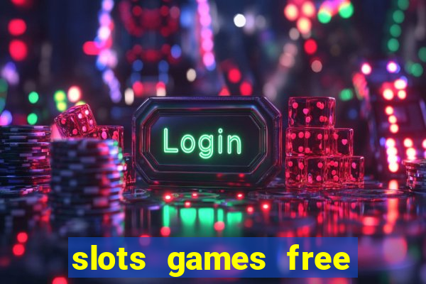 slots games free to play