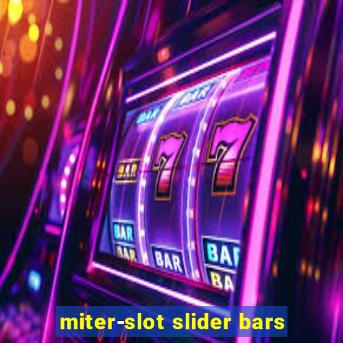 miter-slot slider bars