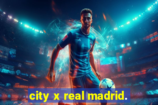 city x real madrid.