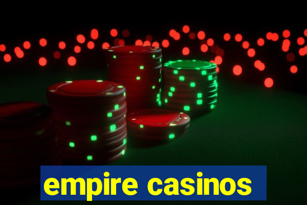 empire casinos